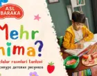 Asl Baraka запускает конкурс детских рисунков «Меҳр нима?»